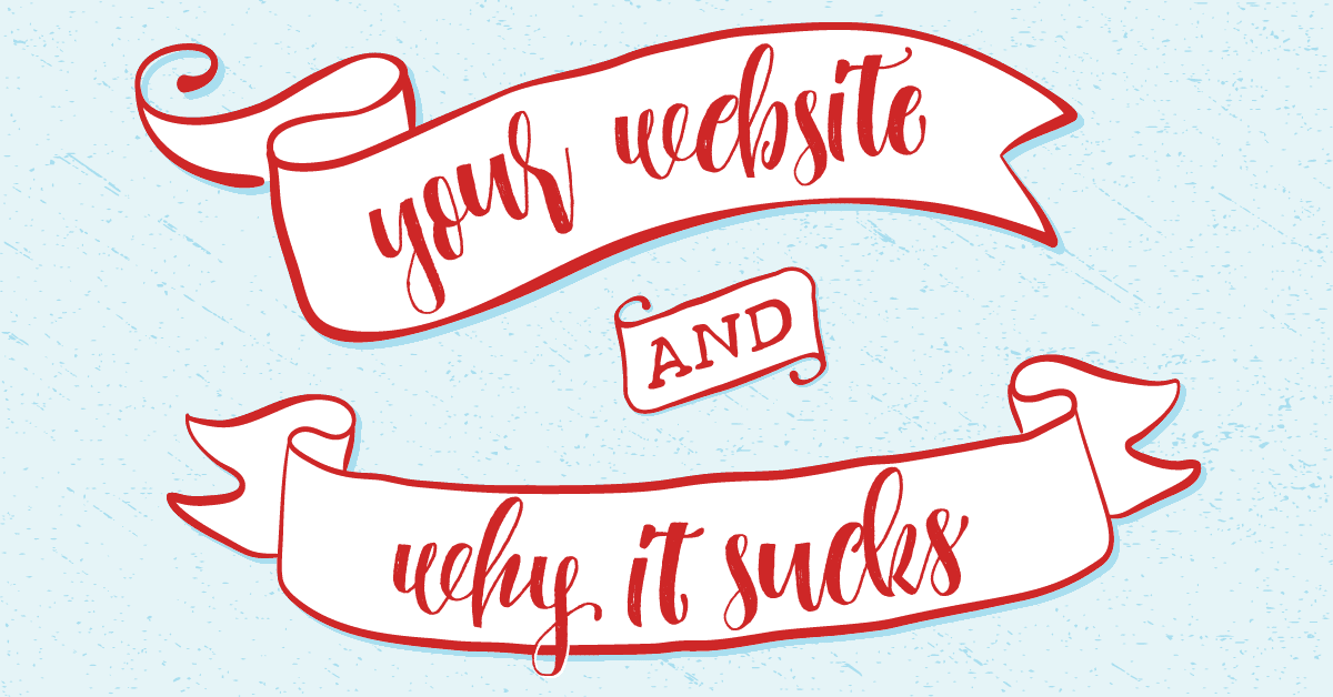 Your website and why it sucks